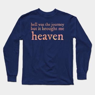 Hell was the journey Long Sleeve T-Shirt